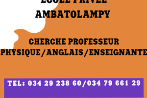 ECOLE PRIVEE AMBATOLAMPY ANTEHIROKA CHERCHE PROF ANGLAIS/PHYSIQUE/ENSEIGNANTE 