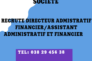 SOCIETE CHERCHE DIRECTEUR ADMISTRATIFET FINANCIER/ASSISTANTES ADMISTRATIIF  ET FINANCIER 