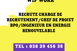 WIP WORK CHERCHE CHARGE DE RECRUTEMENT/CHEF DE PROJET BPO/INGENIEUR EN ENERGIE RENOUVELABLE 