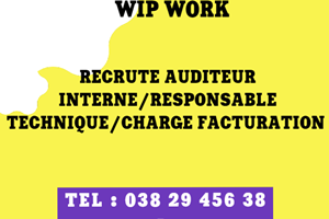 WIP WORK CHERCHE AUDITEUR INTERNE/RESPONSABLE TECHNIQUE ET MAINTENANCE/CHARGE DE FACTURATION 