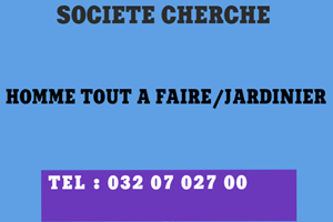 UNE SOCIETE CHERCHE HOMME TOUT A FAIRE /JARDINIER 