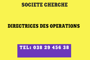 UNE SOCIETE CHERCHE DIRECTRICE DES OPERATIONS