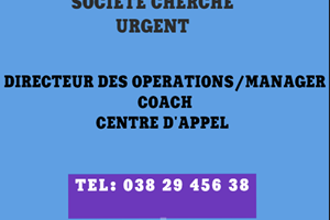 SOCIETE CHERCHE DIRECTEUR DES OPERATIONS/MANAGER COACH DE CENTRE APPEL 